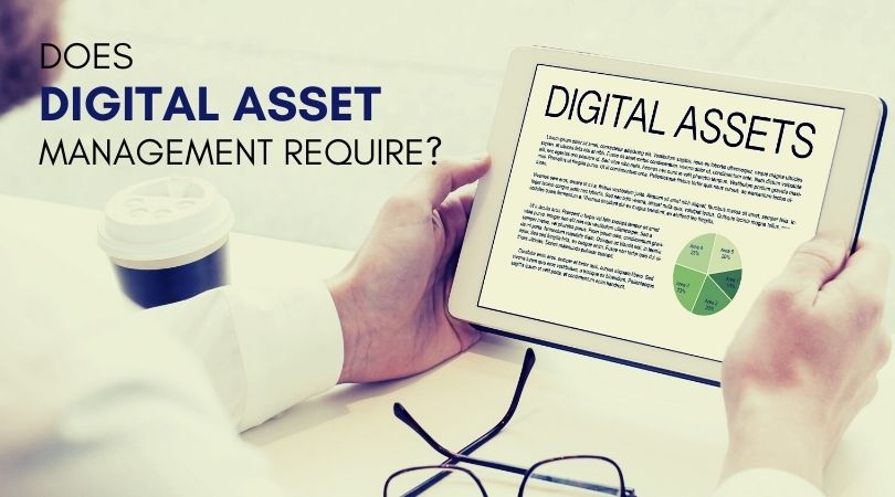Does Digital Asset Management require?